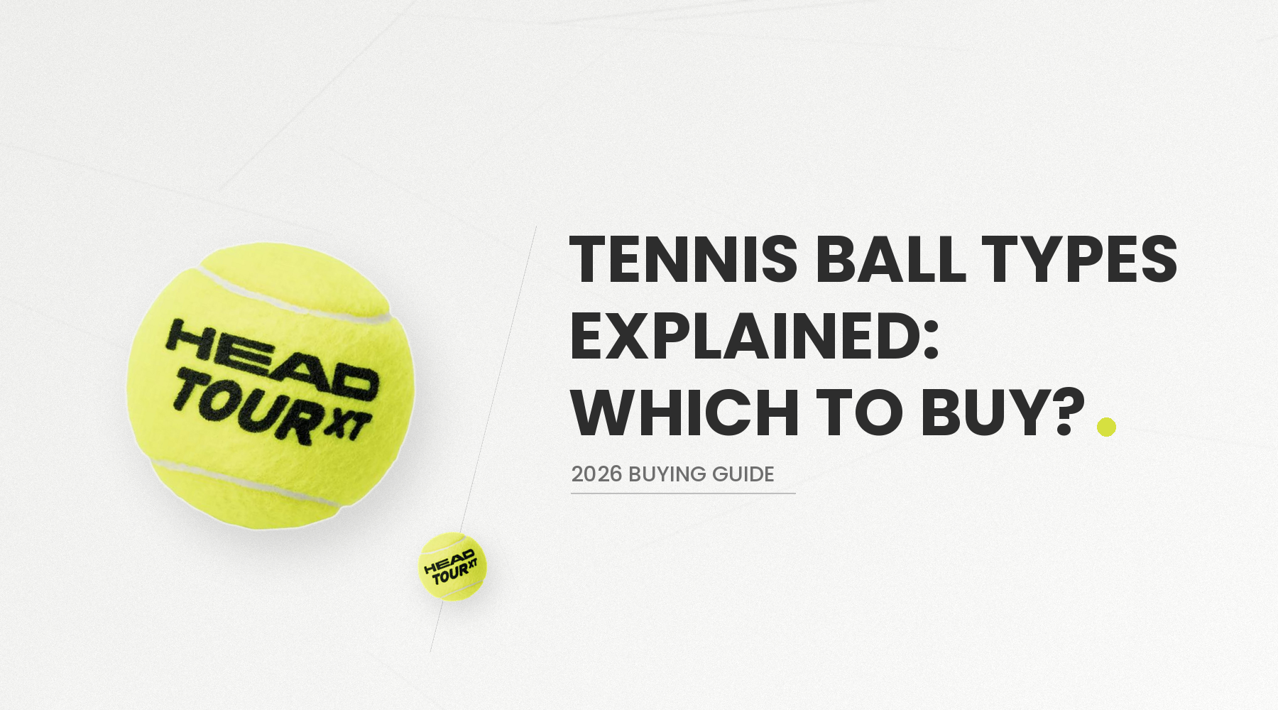 Tennis Ball Types Explained: Which Balls Should You Buy? (2026 Guide)