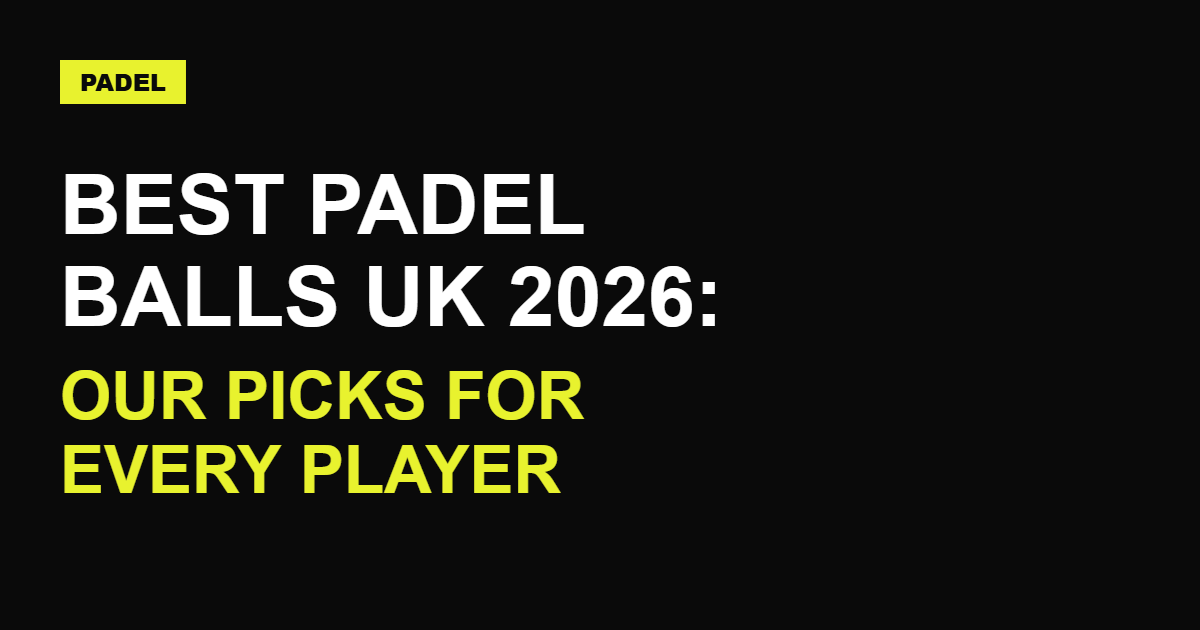 Best Padel Balls UK 2026: Our Picks for Every Player