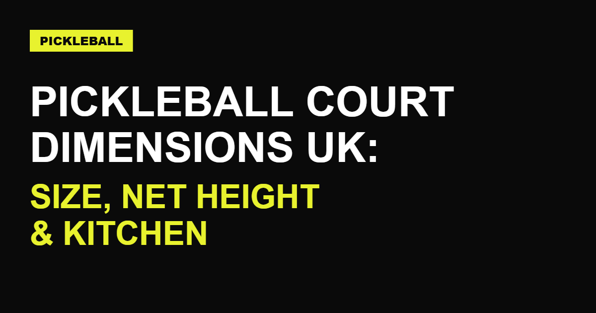 Pickleball Court Dimensions UK: Size, Net Height and Kitchen