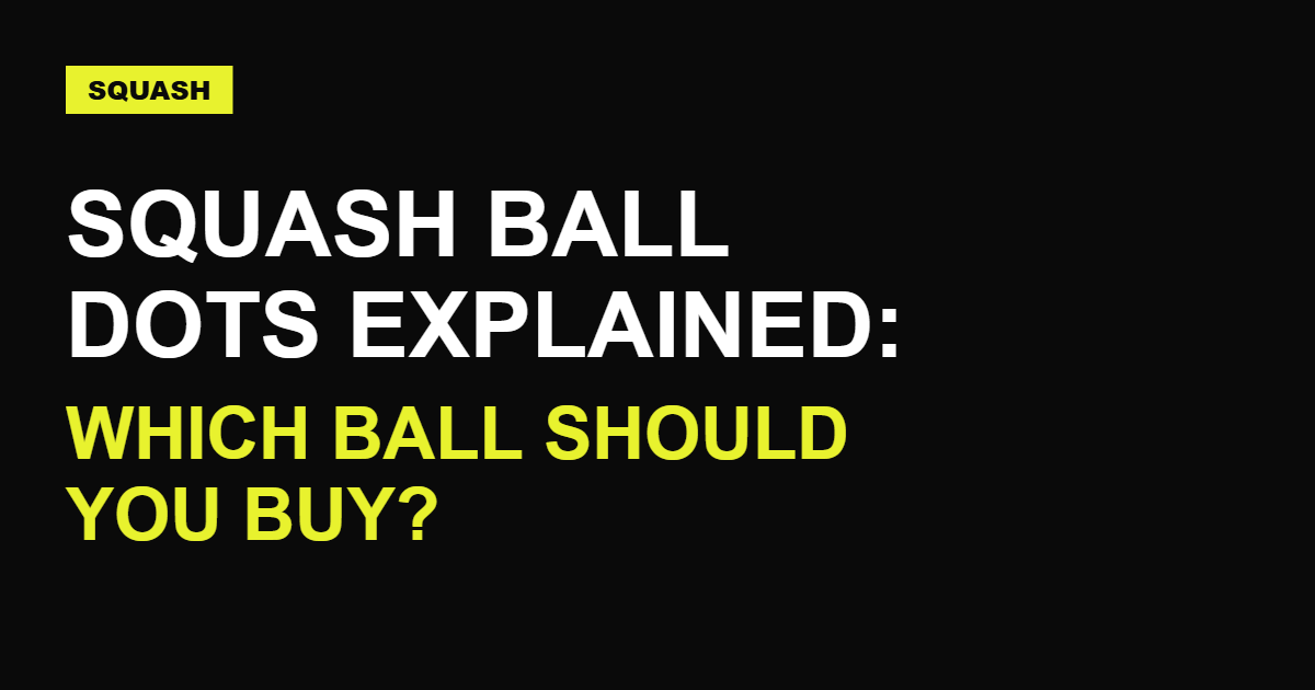Squash Ball Dots Explained: Which Ball Should You Use?