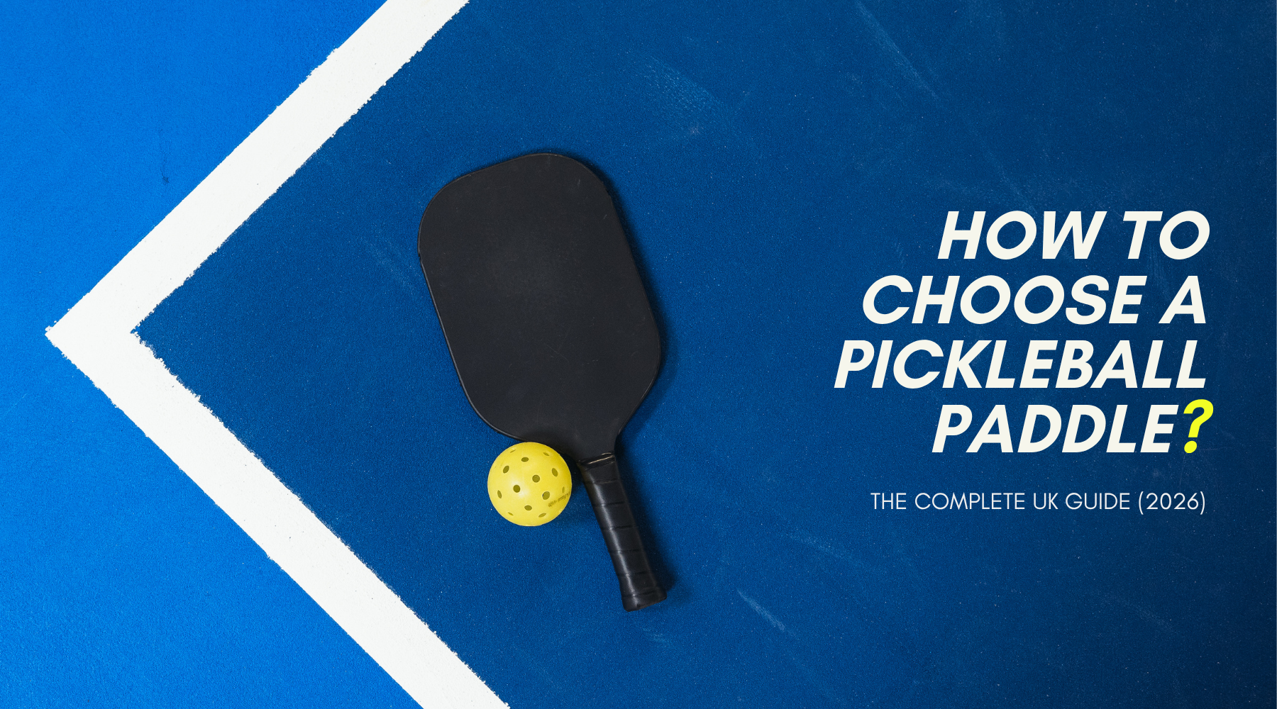 How to Choose a Pickleball Paddle: The Complete UK Guide (2026)