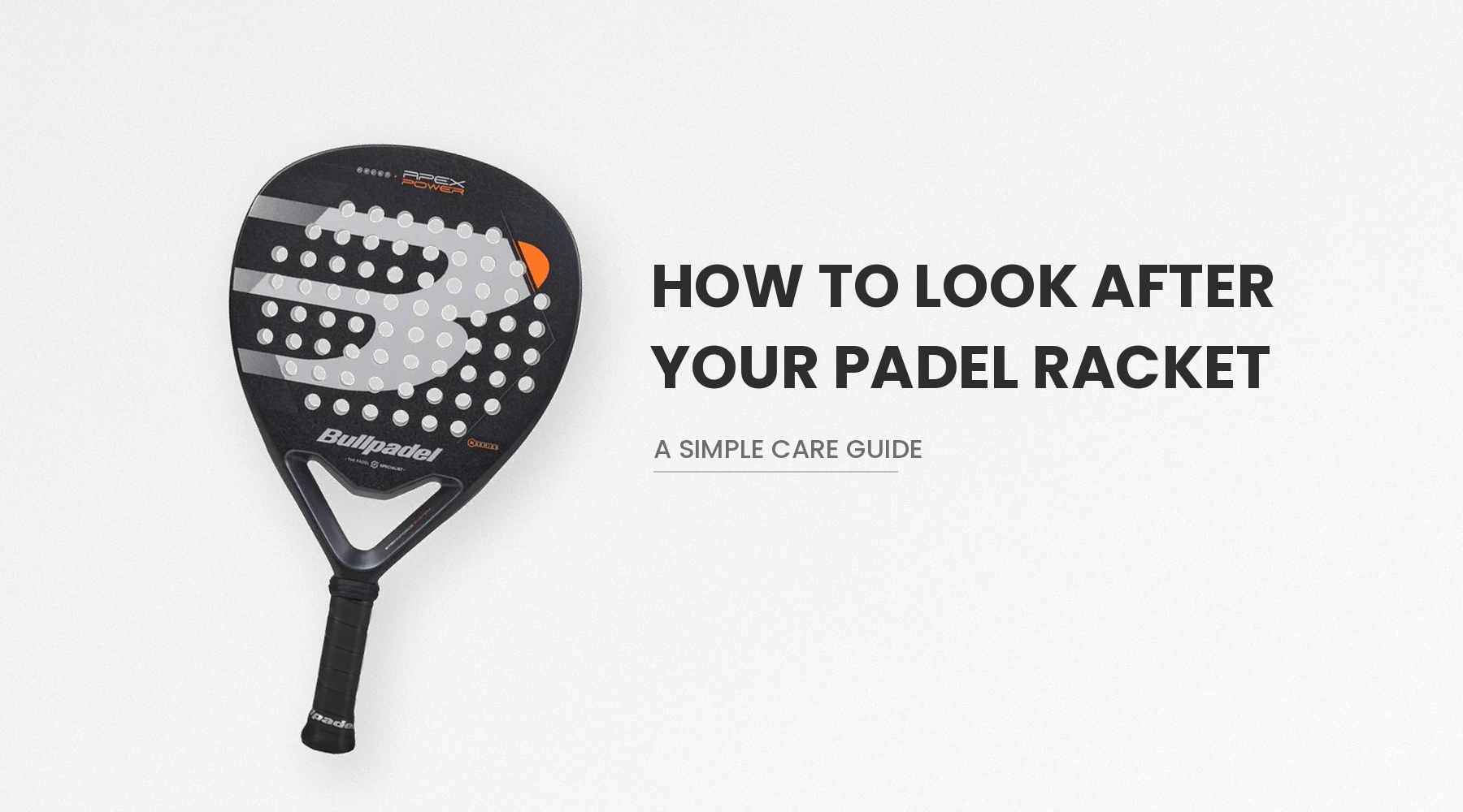 How to Look After Your Padel Racket: A Simple Care Guide