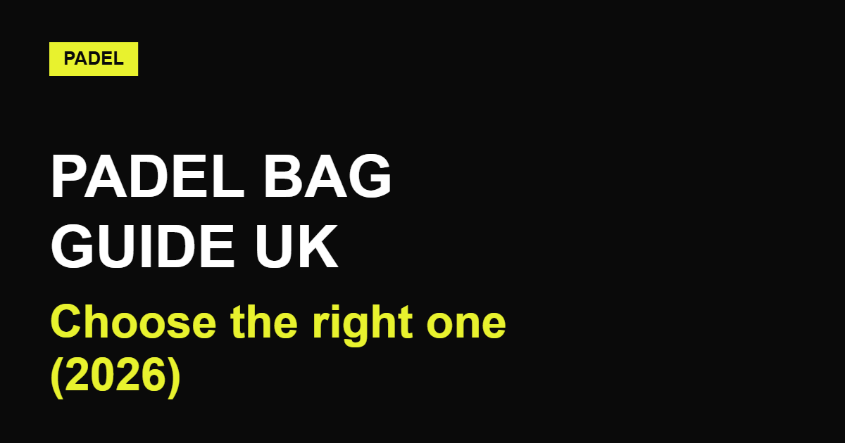 Padel Bag Guide UK: How to Choose the Right One (2026)