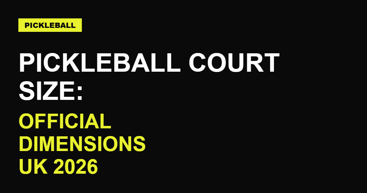 Pickleball Court Size: Official Dimensions (UK 2026)
