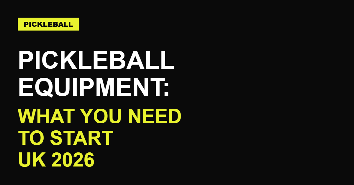 Pickleball Equipment: What You Need to Start (UK 2026)