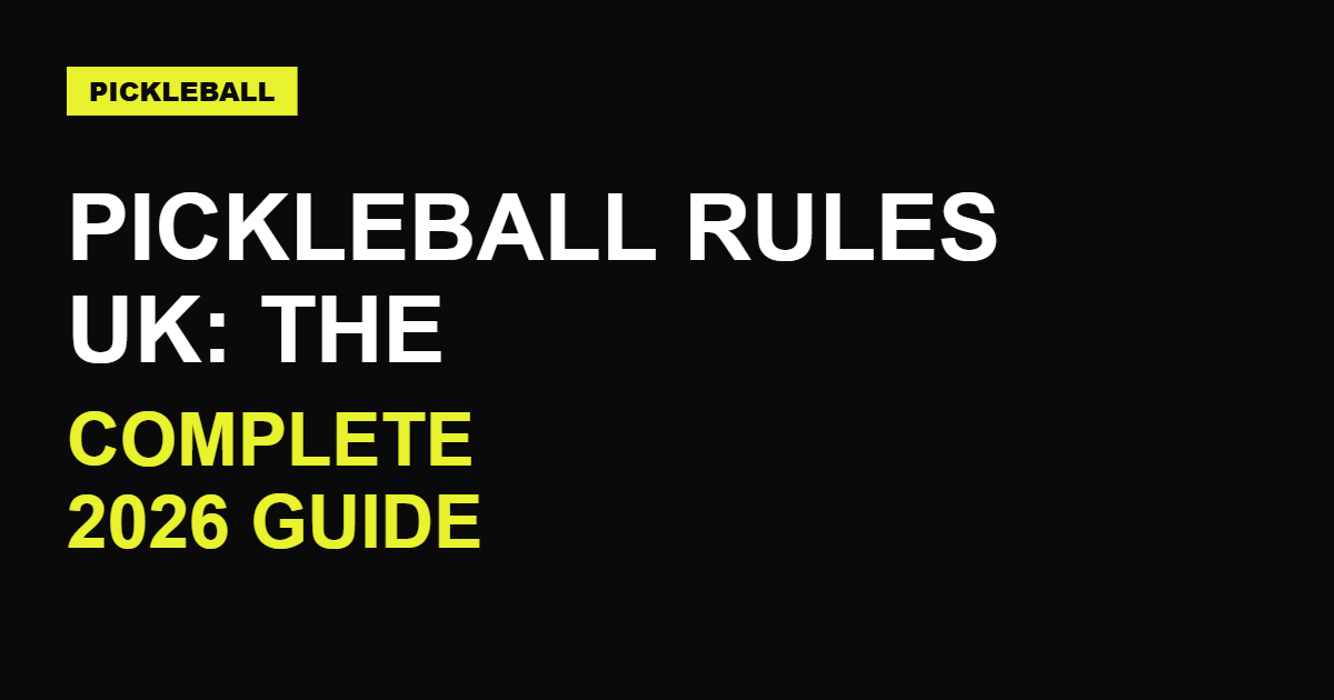 Pickleball Rules UK: The Complete 2026 Guide
