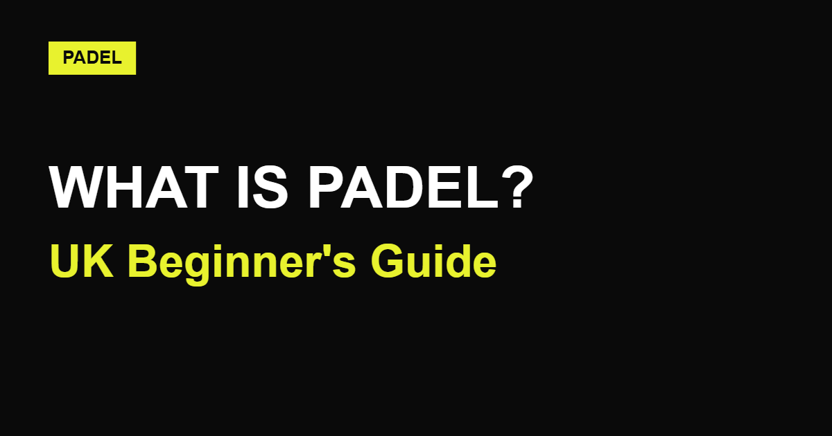 What Is Padel? The UK Beginner's Guide (2026)